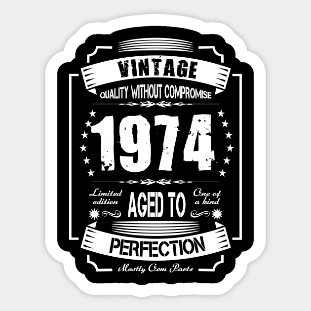 Vintage Quality Without Compromise 1974 Aged To Perfection Made In Vintage Quality Without Compromise 1974 Aged To Perfection Made In